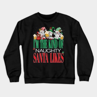 Funny I'm The Kind of Naughty Santa Likes Xmas Beers Christmas Cheers Crewneck Sweatshirt